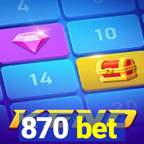 870 bet